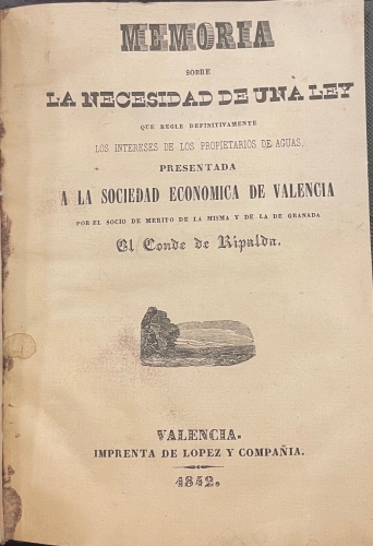 Portada de Memoria Sobre La Necesidad De Una Ley Que regle Definitivamente Los Intereses De Los Propietarios De Aguas Presentada a La Sociedad Econ�mica De Valencia - Conde De Ripalda