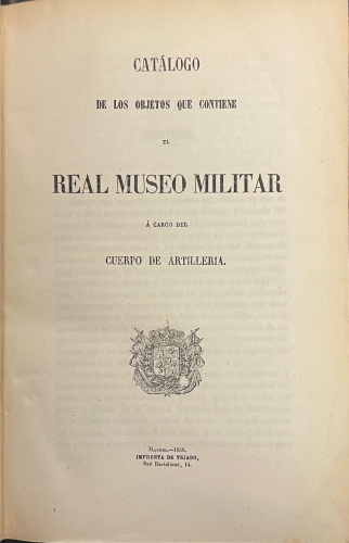 Portada de Cat�logo De Los Objetos Que Contiene El Real Museo Militar � Cargo del Cuerpo De Artilleria