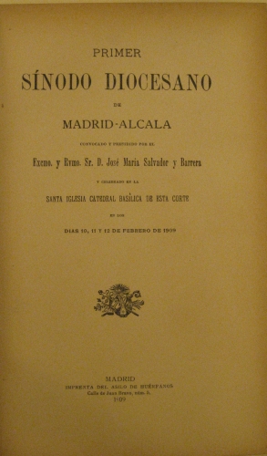 Portada de Primer Sinodo Diocesano de Madrid-Alcala, presidido por D. Jose Maria Salvador y Barrera, celebrado en La Catedral Basilica de esta corte en los dias 10, 11 y 12 de febrero de 1909