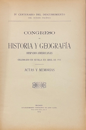 Portada de IV Centenario del Descubrimiento del Oc�ano Pac�fico. Congreso de Historia y Geograf�a Hispano-Americanas celebradas en Sevilla en Abril de 1914. Actas y Memorias.