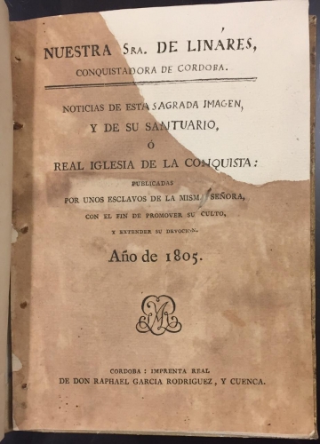 Portada de Nuestra Se�ora de Linares, Conquistadora de C�rdoba. Noticias de esta Sagrada Imagen y de su Santuario � Real Iglesia de la Conquista: publicadas por unos esclavos de la misma se�ora - Lucas de C�rdoba