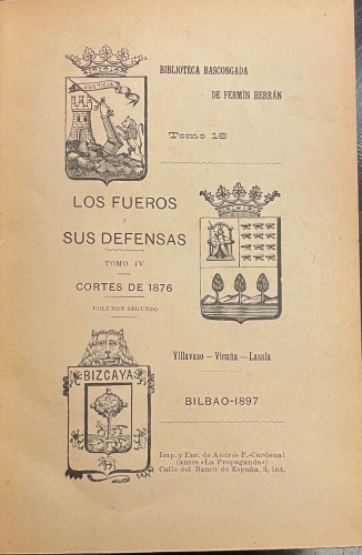 Portada de Los Fueros y sus Defensas. Tomo IV. Cortes de 1876. Volumen II. Villavaso, Vicu�a, Lasala