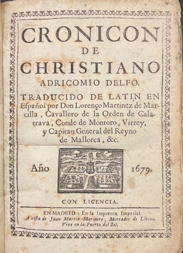 Portada de Cronicon de Christiano Adricomio Delfo - Christiano Adricomio Delfo. Lorenzo Martinez de Marcilla, cavallero de la Orden de Calatrava, Conde de Montoro, Virrey y Capit�n General del Reyno de Mallorca