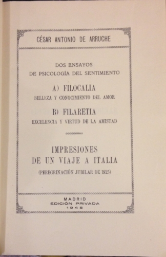 Portada de Dos Ensayos de Psicolog�a del Sentimiento: A) Filocalia, belleza y conocimiento del amor, B) Filaretia, excelencia y Virtud de la amistad. Impresiones de un Viaje a Italia (peregrinaci�n Jubilar de 1925) - C�sar Antonio de Arruche