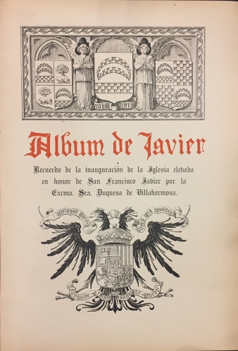 Portada de �lbum de Javier. Recuerdo de la inauguraci�n de la Iglesia elevada en honor de San Francisco Javier por la Excm. Duquesa de Villahermosa - Jos� Ram�n M�lida