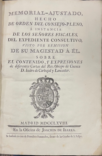 Portada de Memorial-Ajustado hecho de Orden del Consejo-Pleno, � instancias de los Se�ores Fiscales del Expediente Consultivo, visto por remisi�n de Su Magestad a �l. Sobre el Contenido y Expresiones de diferentes Cartas del Rev. Obispo de Cuenca, D. Isidro de Carbajal y Lancaster