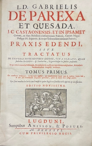 Portada de Praxis Edendi Sive Tractatus de Universa Instrumentorum Editione, Tam a Praelatis, quam Judicibus Ecclesiasticis, Saecularibus, Litigatoribusque in Judicio praestanda - Gabriel Pareja y Quesada