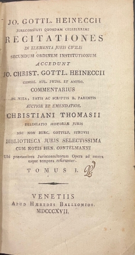 Portada de Recitationes in Elementa Juris Civiles in elementa juris civilis secundum ordinem institutionum accedunt Jo. Christ. Gottl. Heineccii. COmmentarius de Vita, Fatis ac Scriptis B. Parentis. Auctior et emendatior Christiani Thomasii. - Johann Gottlieb Heinecke