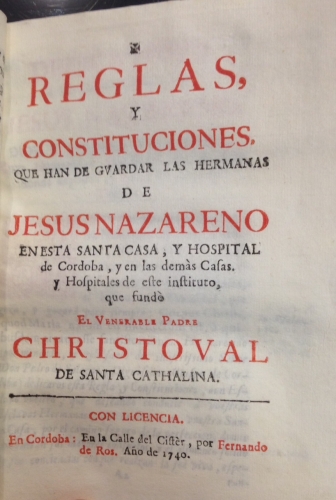 Portada de Breve Historial Narraci�n del Principio, y Progresos del Hospital de Jes�s Nazareno, de esta Ciudad de C�rdoba, que a gloria de Dios y bien de sus almas, erigi� su venerable siervo el P. Christoval de Sta. Cathalina. / Reglas y Constituciones que han de guardar las hermanas de Jes�s Nazareno - Julian Diaz Serrano