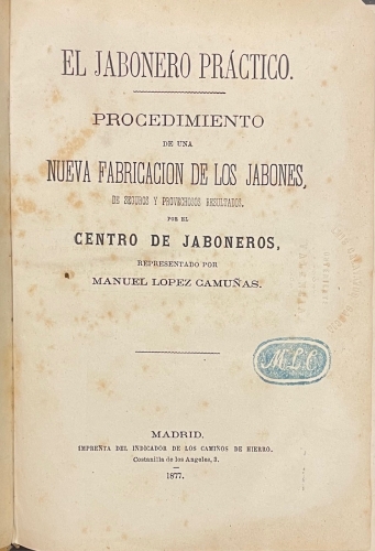 Portada de El Jabonero Pr�ctico. Procedimiento de una Nueva Fabricaci�n de los Jabones, de seguros y provechosos resultados por el Centro de Jaboneros - Manuel L�pez Camu�as