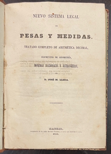 Portada de Nuevo Sistema Legal de Pesas y Medidas. Tratado Completo de Aritm�tica Decimal, Elementos de Geometr�a, Monedas Nacionales y Estranjeras - Jos� M. Llera