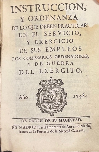 Portada de Instrucci�n, y Ordenanza de lo que deben practicar en el Servicio, y Ejercicio de sus Empleos los Comisarios Ordenadores, y de Guerra del Ejercito