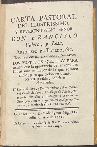 Portada de Carta Pastoral del Ilustrissimo y Reverendissimo Se�or Don Francisco Valero y Losa, Arzobispo de Toledo, &c. en que manifiesta a todos sus subditos los motivos que hay para temer que la ignorancia de las verdades christianas... - Francisco Valero y Losa