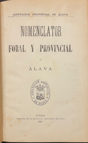Portada de Nomenclator Foral y Provincial de �lava / Disposiciones Legales Relativas � las Provincias Vasco-Navarras / Reales �rdenes sobre la Aplicaci�n de las Leyes Provincial y Municipal en las Provincias Vascongadas / Acuerdos adoptados en las Sesiones de 1891 y 1892 por la Diputaci�n de �lava
