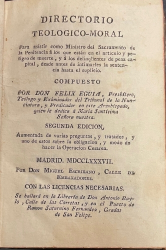 Portada de Directorio Teologico-Moral para Asistir Como Ministro Del Sacramento De La Penitencia � Los Que Est�n en el Articulo y Peligro De Muerte, Y a los Delincuentes De pena Capital, Desde antes De Intimarles la Sentendia hasta El Suplicio - Felix Eguia