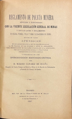 Portada de Reglamento de Pol�cia Minera anotado y concordado con la Vigente Legislaci�n de Minas y con las Leyes y Reglamentos de B�lgica, Francia, Italia y dem�s Paises mineros de Europa - M�ximo S�nchez de Oca�a