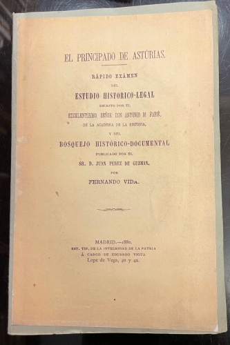 Portada de El Principado de Asturias. R�pido Ex�men del Estudio Hist�rico-Legal escrito por Don Antonio M. Fabi� de la Academia de Historia y del Bosquejo Hist�rico-Documental publicado por Juan P�rez de Guzman - Fernando Vida