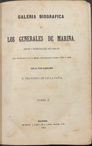 Portada de Galeria Biografica de los Generales de Marina, Jefes y Personajes notables que figuraron en la misma corporaci�n desde 1700 a 1868 - Francisco de Paula Pavia