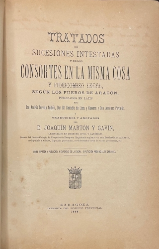 Portada de Tratados de Sucesiones Intestadas y de los Consortes en la misma cosa y fideicomiso legal segun los fueros de Arag�n - Andres Serveto Ani�on, Gil Custodio de Lissa y Guevara y Jer�nimo Portol�s. Joaquin Marton y Gavin
