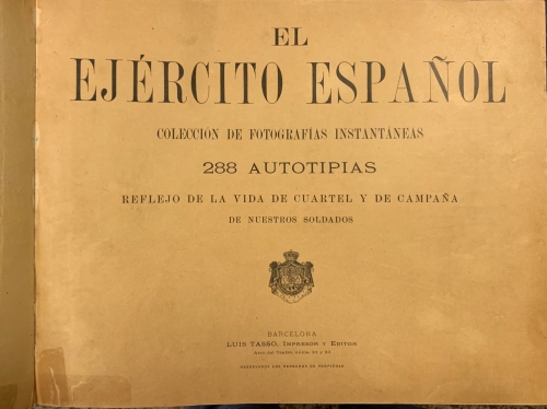 Portada de El Ej�rcito Espa�ol. Colecci�n de fotograf�as instant�neas. 288 autotipias reflejo de la vida de cuartel y de campa�a de nuestros soldados