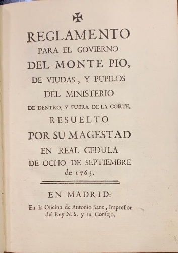 Portada de Reglamento para el Govierno del Monte Pio de Viudas y Pupilos del Ministerio de dentro y fuera de la Corte, resuelto por Su Magestad en Real C�dula de ocho de septiembre de 1763