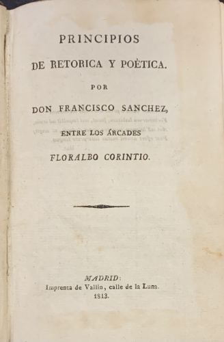 Portada de Principios de Ret�rica y Po�tica por Don Francisco Sanchez entre los �rcades Floralbo Corintio - Francisco Sanchez