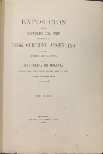 Portada de Exposici�n de la Rep�blica del Per� presentada al Excm. Gobierno Argentino en el Juicio de L�mites con la Rep�blica de Bolivia conforme al Tratado de Arbitraje de 30 de Diciembre de 1902
