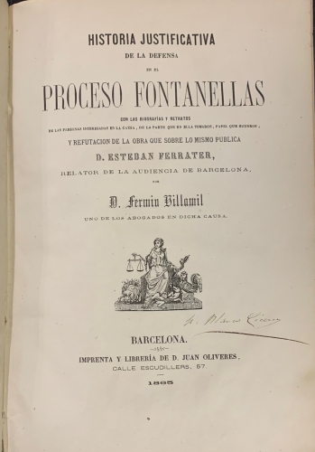 Portada de Historia Justificada De La Defensa En El Proceso Fontanellas Con Las Biograf�as y Retratos De Las Personas Interesadas En La Causa....y Refutaci�n De La Obra Que Sobre Lo Mismo Publica D. Esteban Ferrater, Relator De La Audiencia De Barcelona - Fermin Villamil