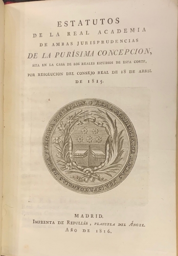Portada de Estatutos de la Real Academia de Ambas Jurisprudencias de La Purisima Concepcion sita en la Casa de los Reales Estudios de esta Corte, por resoluci�n del Consejo Real de 18 de Abril de 1815