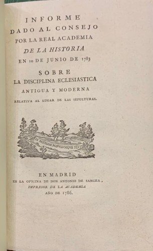 Portada de Informe dado al Consejo por la Real Academia de la Historia en 10 de Junio de 1783 sobre la Disciplina Eclesi�stica Antigua y Moderna relativa al lugar de las sepulturas - Gaspar Melchor de Jovellanos