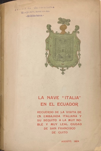 Portada de La Nave Italia en el Ecuador. Recuerdo de la visita de la embajada italiana y su sequito a la muy noble y muy leal ciudad de San Francisco de Quito