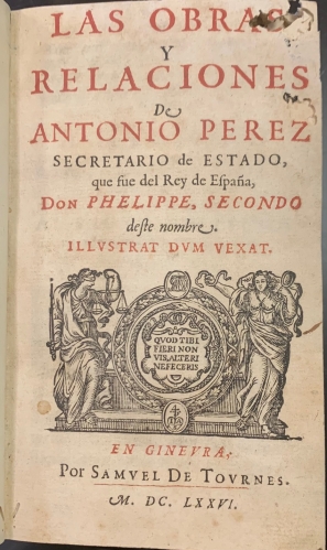 Portada de Las Obras y Relaciones de Antonio Perez, Secretario de Estado que fue del Rey de Espa�a Don Phelippe Secondo