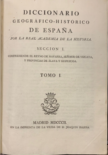 Portada de Diccionario Geografico - Historico de Espa�a por la Real Academia de la Historia. Secci�n I. Comprehende el Reyno de Navarra, Se�orio de Vizcaya y Provincias de Alava y Guipuzcoa - Francisco Martinez Marina