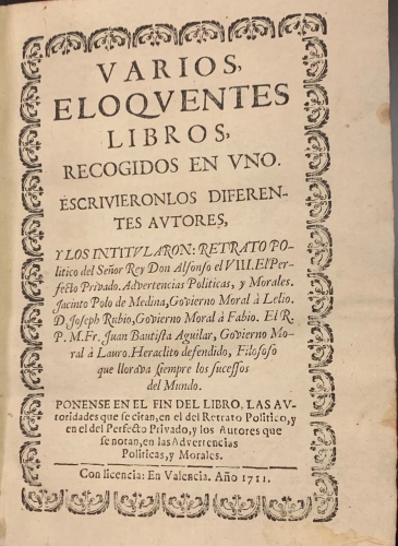 Portada de Varios Eloquentes Libros recogidos en uno: Retrato Politico del Se�or Rey Don Alfonso VIII. El Perfecto Privado Instruido de Lelio. Advertencias Politicas y Morales, escritas en comunicada carta al Sr. D. Juan de Matos Fragoso. Jacinto Polo de Medina a Lelio, Govierno Moral. Lelio instruido de Jacinto Polo a Fabio. Fabio Instruido de Lelio a Lavro, Govierno Moral. Lagrimas de Heraclito Defendidas.  - Gaspar Mercader. Pedro Fernandez Navarrete. Felix de Lucio. Joseph Prudencio Rubio. Juan Bautista Aguilar. Antonio de Vieyra