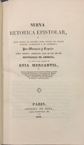 Portada de Nueva Retorica Epistolar o Arte nuevo de escribir todo genero de cartas, misivas, familiares y de comercio. Nueva edici�n, arreglada para el suso de las Rep�blicas de Am�rica, a la cual se ha a�adido una Guia Mercantil - Antonio Marques y Espejo