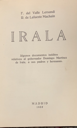 Portada de Irala. Algunos documentos in�ditos relativos al gobernador Domingo Mart�nez de Irala, - F. del Valle Lersundi. R. de Lafuente Machain