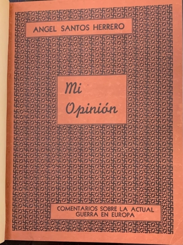 Portada de Mi opini�n. Comentarios sobre la actual guerra en Europa. 1939-1943 - Angel Santos Herrero