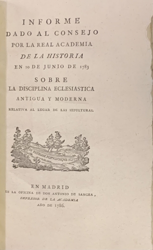 Portada de Informe dado al Consejo por la Real Academia de la Historia en 10 de Junio de 1783 sobre la Disciplina Eclesi�stica Antigua y Moderna relativa al lugar de las sepulturas - Gaspar Melchor de Jovellanos