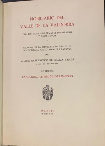 Portada de Nobiliario del Valle de la Valdorba con los escudos de armas de sus palacios y casas nobles y Relaci�n de la Conquista de Itza en la Nueva Espa�a por el Conde de Liz�rraga - Francisco de Elorza y Rada