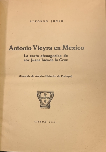 Portada de Antonio Vieyra en Mexico. La carta atenagorica de sor Juana In�s de la Cruz - Alfonso Junso