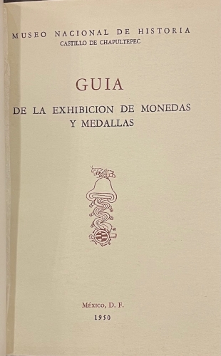 Portada de Guia de la Exhibici�n de Monedas y Medallas. Museo Nacional de Historia Castillo de Chapultepec