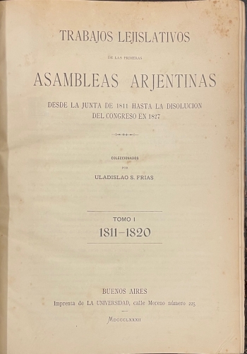 Portada de Trabajos Lejislativos de las Pimeras Asambleas Arjentinas desde la Junta de 1811 hasta la disoluci�n del Congreso en 1827. Argentina - Uladislao S. Frias