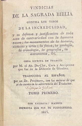 Portada de Vindicias De la Sagrada Biblia Contra Los Tiros De La Incredulidad, y su Defensa y Justificacion De Toda Nota De Contrariedad Con La Humana Razon; Los monumentos De La Historia, Ciencias Y Arte; La Fisica, La Geolog�a, La Cronolog�a, La Geograf�a,..... - Du-Clot