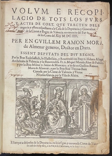 Portada de Volum e Recopilacio de Tots los Furs y Actes de Cort que tracten dels negocis y affers respectants a la Casa de la Diputacio y Generalitat de la Ciutat y Regne de Valencia en execucio del Fur 83 de les Corts del Any 1604 - Guillem Ramon Moral de Almenar