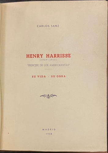 Portada de Henry Harrisse. 1829-1910. Principe de los Americanistas. Su vida. Su obra - Carlos Sanz