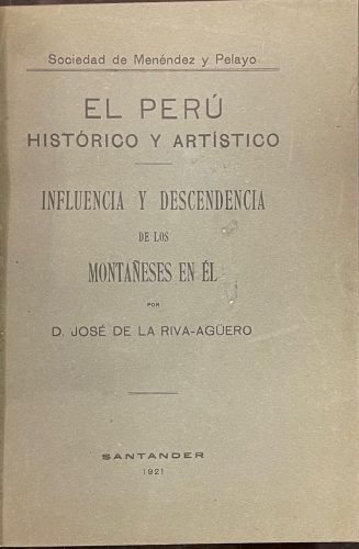 Portada de El Per� Hist�rico y Art�stico. Influencia y descendencia de los monta�eses en �l - Jose de la Riva-Ag�ero