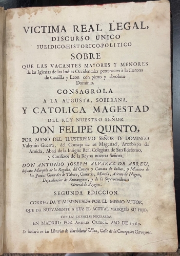 Portada de Victima Real Legal, discurso unico, juridico-historico-politico sobre que las vacantes mayores y menores de las Iglesias de las Indias Occidentales pertenecen a la Corona de Castilla y Leon con pleno y absoluto dominio - Antonio Josep Alvarez de Abreu