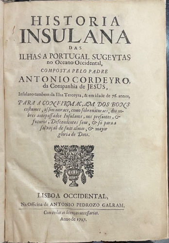 Portada de Historia Insulana das Ilhas a Portugal Sugeytas no Oceano Occidental - Antonio Cordeyro