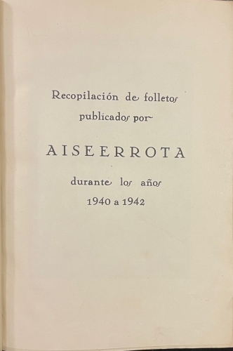 Portada de Recopilaci�n de folletos publicados por Aiseerrota, Gregorio M� de Ur�a y Ar�stegui durante los a�os 1940 a 1942 - Gregorio M� de Ur�a y Ar�stegu. Aiseerrota