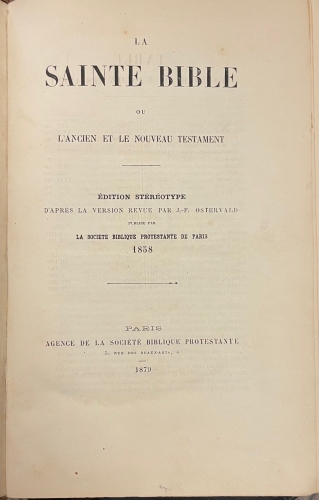 Portada de La Sainte Bible Ou L' Ancien et Le Nouveau Testament. Edition Stereotype d' Apres La Version Revue Par Ostervald Publiee Par La Societe Biblique Protestante De Paris 1858